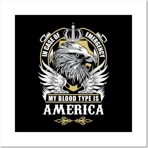 America Name T Shirt - In Case Of Emergency My Blood Type Is America Gift Item Wall Art by AlyssiaAntonio7529